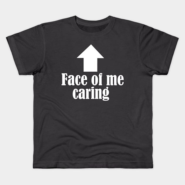 Face of me caring Kids T-Shirt by FnWookeeStudios